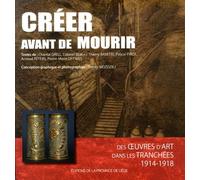 Créer avant de mourir: Des oeuvres d'art dans les tranchées (1914-1918)