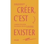 CREER, C'EST EXISTER - COMMENT