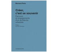 Créer, C'est Se Souvenir - Parcours Et Engagements D'un Architecte-Urbaniste