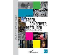 Créer, conserver, restaurer 40 ans de techniques audiovisuelles à l'INA - Jean Varra - L'harmattan - broché - Guide