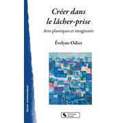 Créer dans le lâcher-prise: Arts plastiques et imaginaire