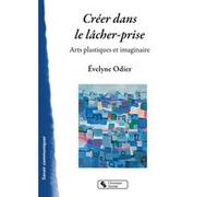 Créer dans le lâcher-prise Evelyne Odier (Auteur)
