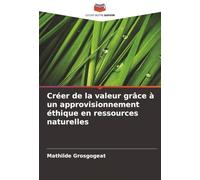 Créer de la valeur grâce à un approvisionnement éthique en ressources naturelles