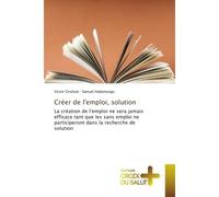 Créer de l'emploi, solution La création de l'emploi ne sera jamais efficace tant que les sans emploi ne participeront dans la re - Victor Ciruhula - Croix Du Salut - broché - Essai