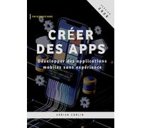 Créer des Apps: Développer des applications mobiles sans expérience