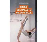 Créer des ballets au XXIe siècle Laura Cappelle (Auteur)