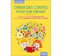 Créer des contes pour son enfant Comment utiliser des clés symboliques pour l'aider à surmonter ses difficultés et grandir - Anne Floret - Dangles - broché - Guide