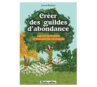 Créer des guildes d'abondance Des arbres fruitiers et leurs plantes compagnes - Lionel Rimbert - Rustica - broché - Guide