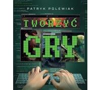 Créer des jeux - Polewiak Patryk (Buch auf Polnisch)