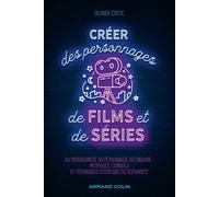 Créer des personnages de films et de séries Du protagoniste au personnage secondaire : méthodes, conseils et techniques d'écriture du scénariste - Olivier Cotte - Armand Colin - broché - Guide