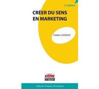 Créer du sens en marketing Frédéric Dosquet (Auteur)
