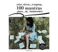 Créer, écrire, s'inspirer : 100 mantras pour se ressourcer