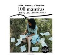 Créer, Écrire, S'inspirer - 100 Mantras Pour Se Ressourcer