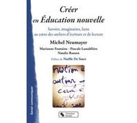 Créer en Éducation nouvelle Michel Neumayer (Auteur)