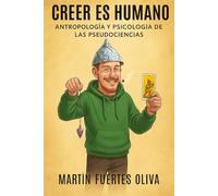 Creer es Humano: Antropología y Psicología de las Pseudociencias