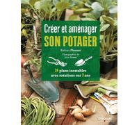Créer et aménager son potager: 24 plans inratables avec rotations sur 3 ans.
