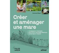Créer et aménager une mare - Techniques et pratiques - Palettes et solutions végétales - Esthétique et vivante - Emmanuel Régent - Eugen Ulmer Eds - relié - Guide