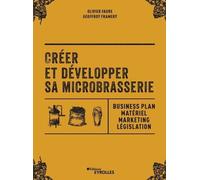 Créer Et Développer Sa Microbrasserie - Businessplan, Marketing, Législation