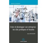Créer et développer son entreprise : les clés juridiques et fiscales
