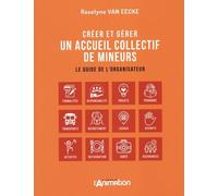 Créer et gérer un accueil collectif de mineurs: Le guide de l'organisateur
