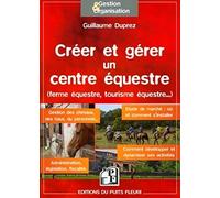 CREER ET GERER UN CENTRE EQUESTRE (FERME EQUESTRE, TOURISME EQUESTRE...)