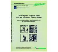 Créer Et Gérer Un Point D'eau Pour Les Troupeaux De Son Village - Guide À L'usage Des Agents De Développement Rural En Zone Sahélo-Soudanienne