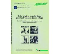 Créer Et Gérer Un Point D'eau Pour Les Troupeaux De Son Village - Guide À L'usage Des Agents De Développement Rural En Zone Sahélo-Soudanienne