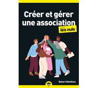 Créer et gérer une association pour les Nuls: | statuts, entraide, gestion d'une association, bénévolat