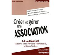 Créer et gérer une association: Tout savoir sur les démarches administratives juriques fiscales