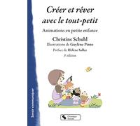 Créer et rêver avec le tout-petit: Animations en petite enfance