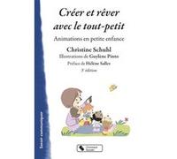 Créer et rêver avec le tout-petit Christine Schuhl (Auteur), Guylène Pinto (Illustration)