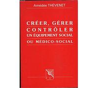 Créer, gérer, contrôler un équipement social ou médico-social