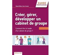 Créer, gérer, développer un cabinet de groupe – Choisir et réussir l'exercice de groupe
