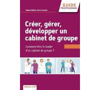 Créer, gérer, développer un cabinet de groupe – Choisir et réussir l'exercice de groupe