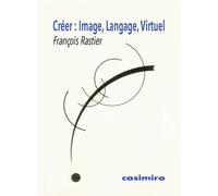 Créer Image, langage, virtuel - François Rastier - Casimiro - broché - Essai