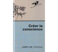 Créer la conscience Albert Low (Auteur), Marc de Smedt (Préface), Monique Dumond (Traduction)