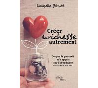 Créer la richesse autrement: Ce que la pauvreté m'a appris sur l'abondance et le don de soi