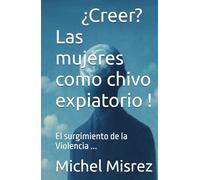 ¿Creer? Las mujeres como chivo expiatorio !: El surgimiento de la Violencia ...