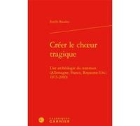 Créer le choeur tragique Marco Consolini (Collection dirigée par), Fiona Macintosh (Préface), Estelle Baudou (Auteur), Florence Naugrette (Collection dirigée par), Tiphaine Karsenti (Collection dirigé