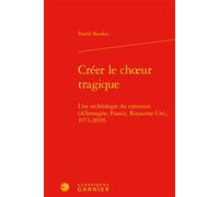 Créer le choeur tragique Marco Consolini (Collection dirigée par), Fiona Macintosh (Préface), Estelle Baudou (Auteur), Florence Naugrette (Collection dirigée par), Tiphaine Karsenti (Collection dirigé