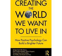 Créer le monde dans lequel nous voulons vivre : Comment la psychologie positive peut construire un avenir plus radieux