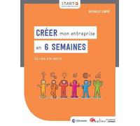 Créer mon entreprise en 6 semaines: Du rêve à la réalité