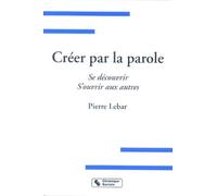 Créer par la parole se découvrir, s'ouvrir aux autres (0000)