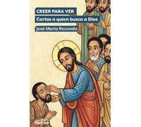 Creer para ver: Cartas a quien busca a Dios