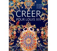 Créer pour Louis XIV, Le Brun et les manufactures de la Curonne - Collectif - Silvana Editoriale - broché - Essai