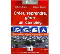Créer, reprendre, gérer un camping: Guide pratique, juridique et fiscal.