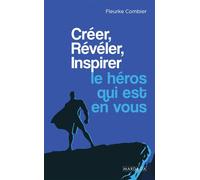 Créer, Révéler, Inspirer le héros qui est en vous - Fleurke Combier - Mardaga - broché - Guide
