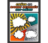 Créer sa bande dessinée soi-même: 100 pages avec gabarits de planches prêts à dessiner