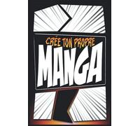 Créer Sa Bd Maintenant!: Carnet de dessin pour créer ton propre Manga | 100 Planches A5 pour enfant et adulte (Cadeau Manga)