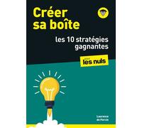 Créer sa boîte pour les Nuls : les 10 stratégies gagnantes: | business plan, marketing, financements